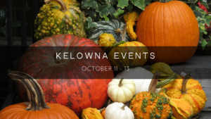 Kelowna weekend events Oct 11-13