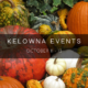 Kelowna weekend events Oct 11-13