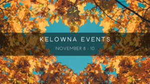 Kelowna weekend events, Nov 8-10