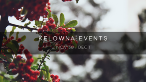 Kelowna weekend events Nov 30-Dec 1