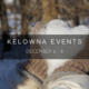 Kelowna weekend events Dec 6-8