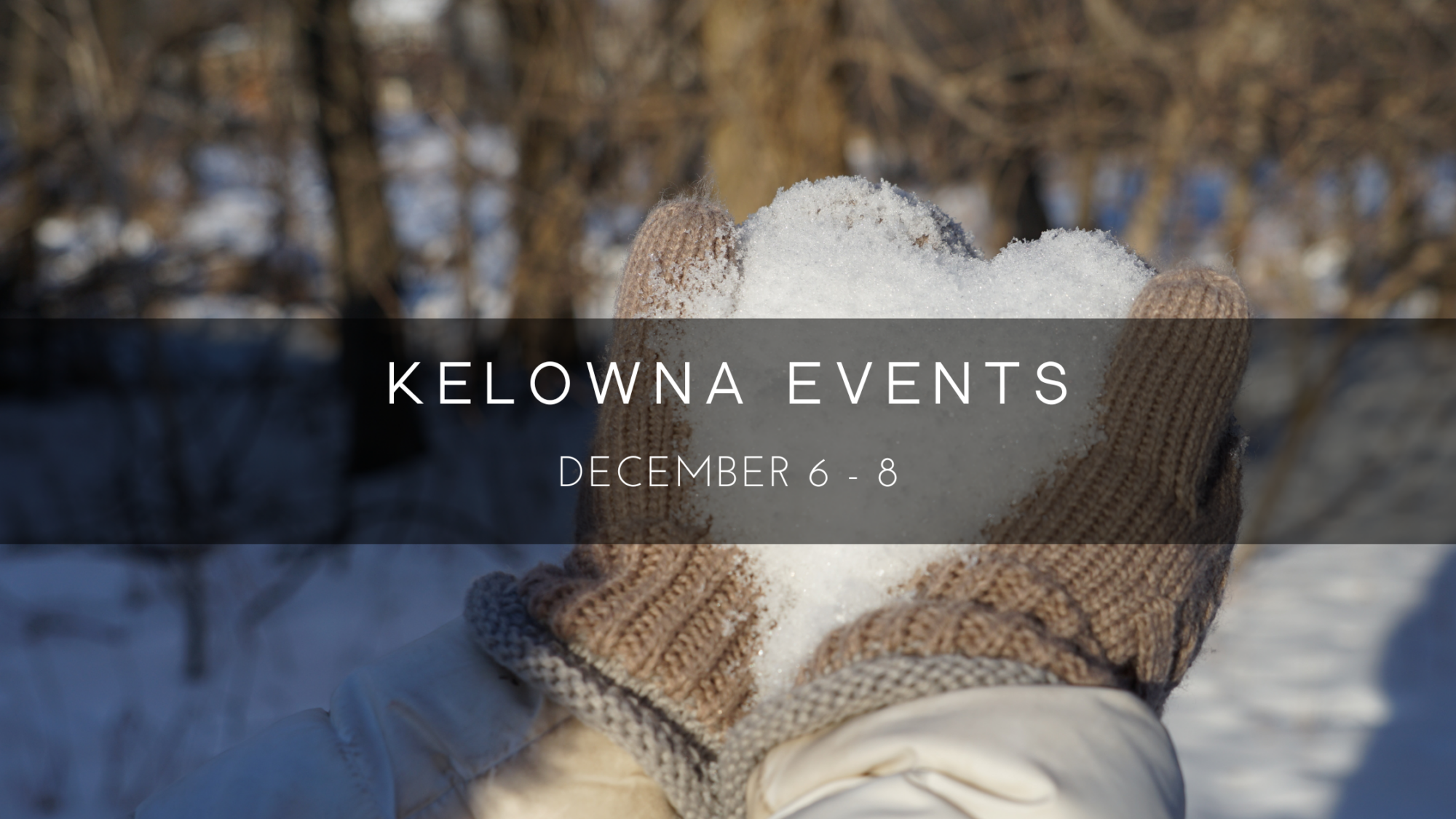 Kelowna weekend events Dec 6-8