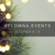 Kelowna weekend events Dec 13-15